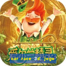 car race 3d: jogo de carros