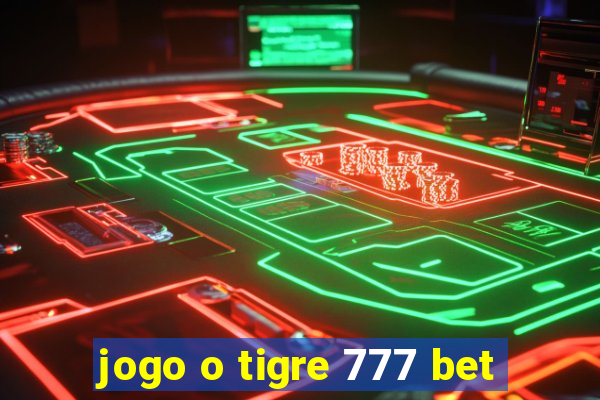 jogo o tigre 777 bet