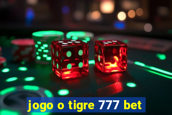 jogo o tigre 777 bet