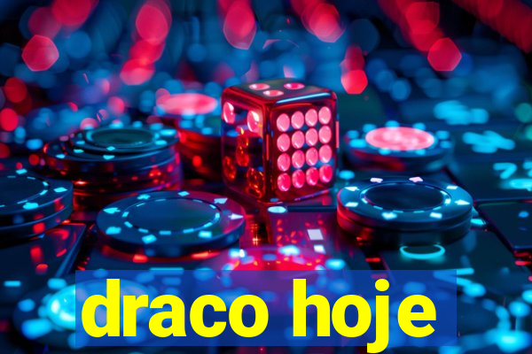 draco hoje