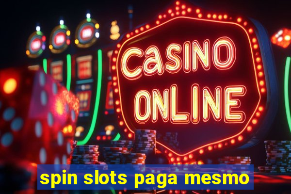 spin slots paga mesmo