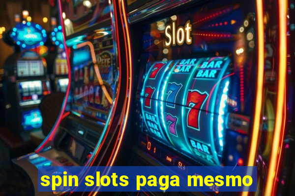 spin slots paga mesmo