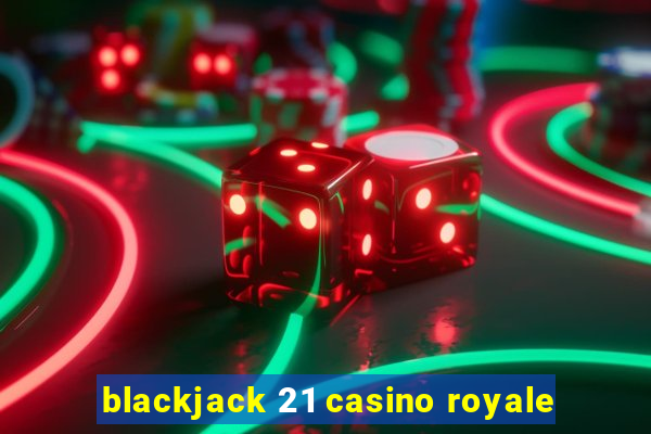 blackjack 21 casino royale