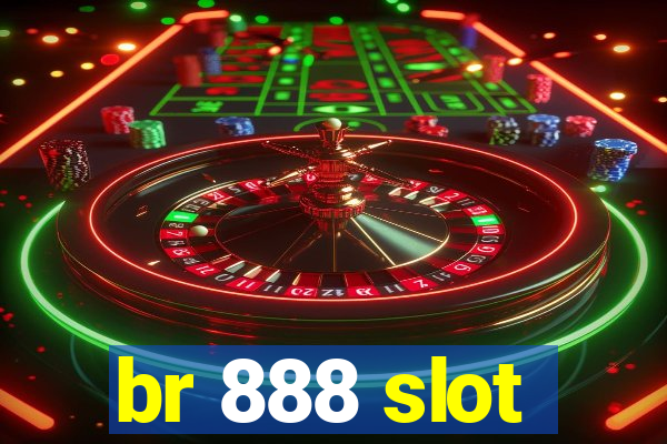 br 888 slot