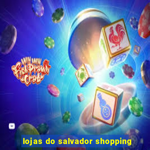 lojas do salvador shopping