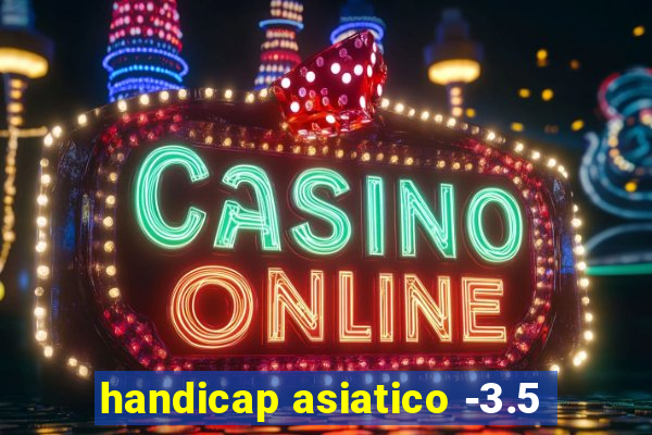 handicap asiatico -3.5