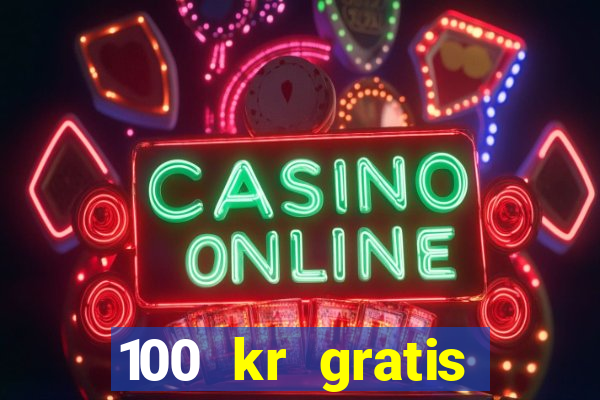 100 kr gratis casino 2020 utan ins?ttning