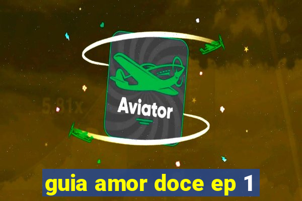 guia amor doce ep 1