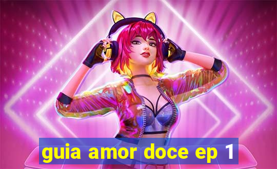 guia amor doce ep 1