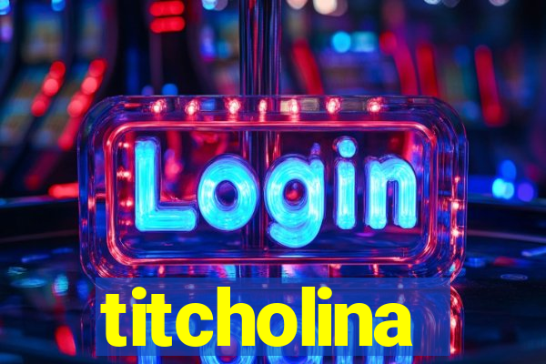 titcholina