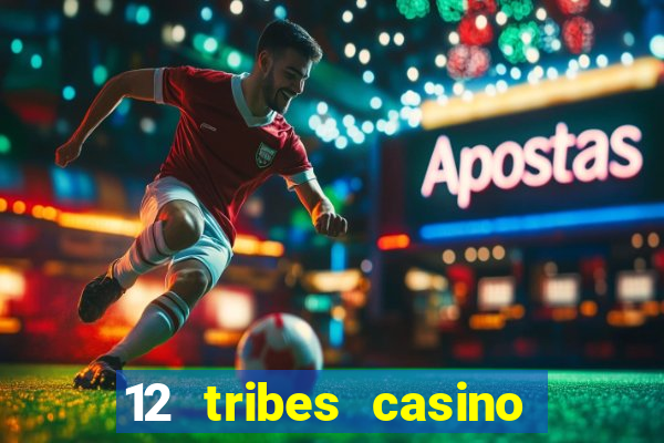 12 tribes casino rv park