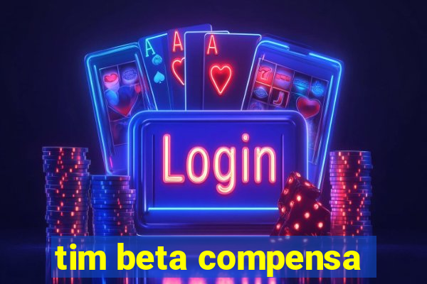 tim beta compensa