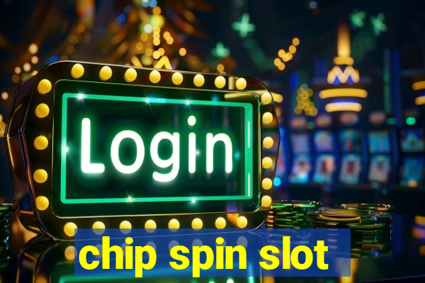 chip spin slot