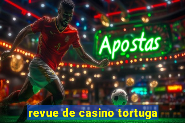 revue de casino tortuga