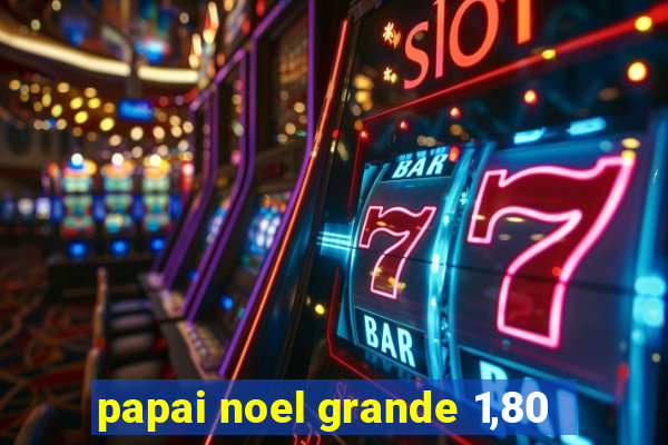 papai noel grande 1,80