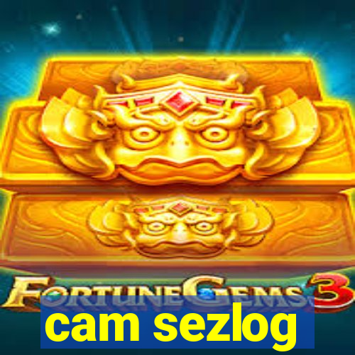 cam sezlog