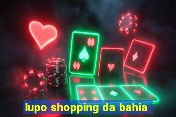 lupo shopping da bahia