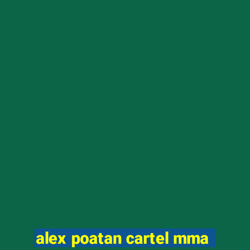 alex poatan cartel mma