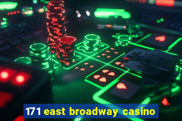 171 east broadway casino