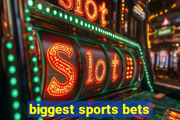 biggest sports bets