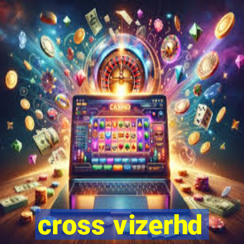 cross vizerhd