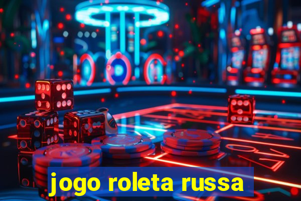 jogo roleta russa