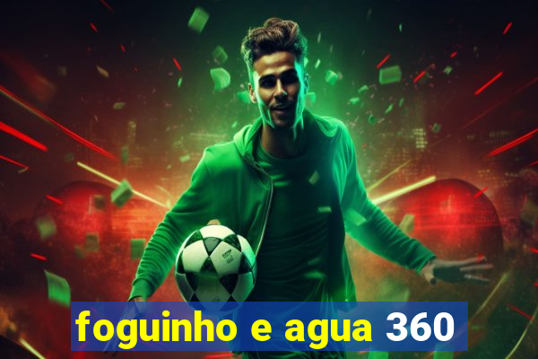 foguinho e agua 360