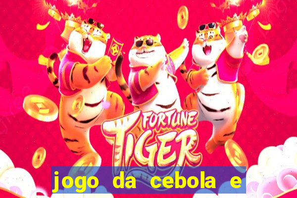 jogo da cebola e da berinjela