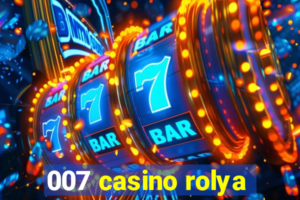 007 casino rolya