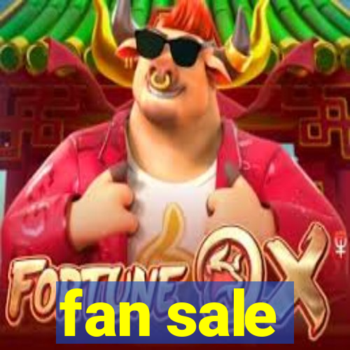 fan sale