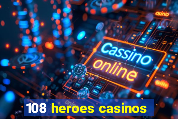 108 heroes casinos