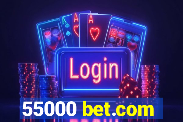 55000 bet.com