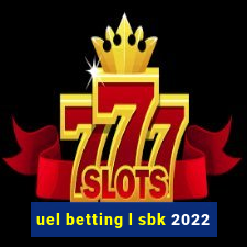 uel betting l sbk 2022