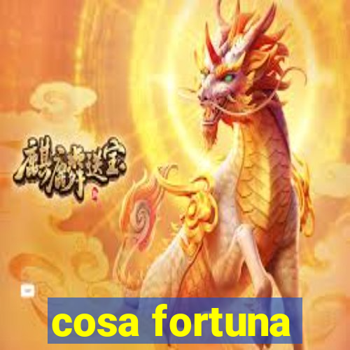 cosa fortuna