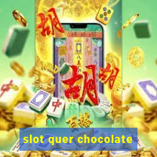 slot quer chocolate