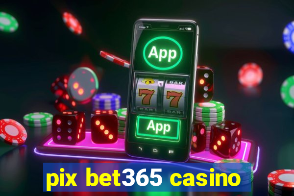 pix bet365 casino