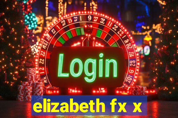 elizabeth fx x