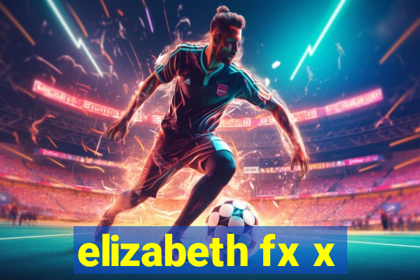 elizabeth fx x