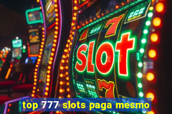 top 777 slots paga mesmo