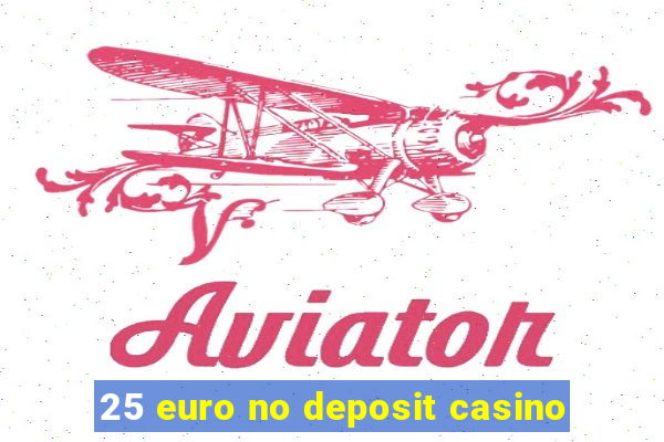 25 euro no deposit casino