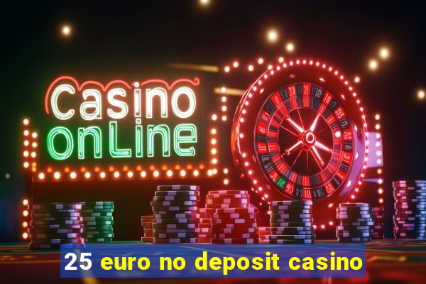 25 euro no deposit casino