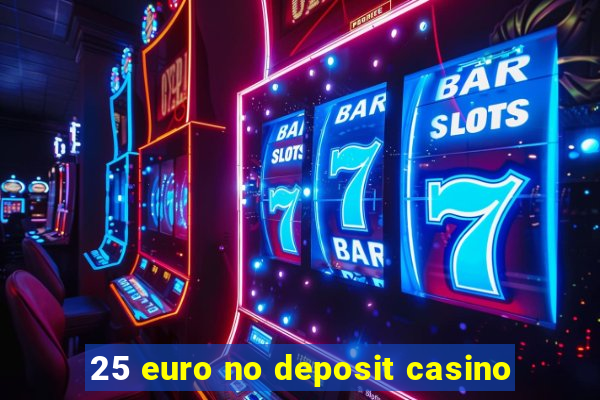 25 euro no deposit casino