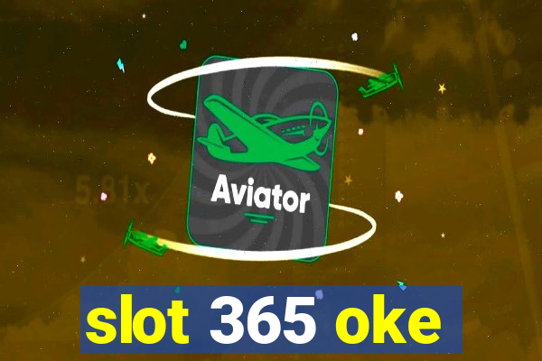 slot 365 oke