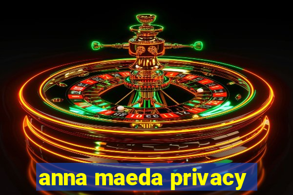 anna maeda privacy