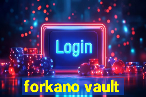 forkano vault