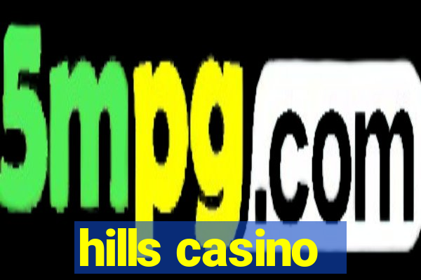 hills casino