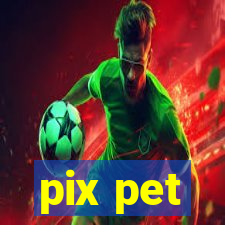 pix pet