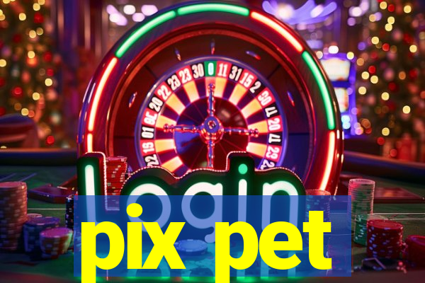 pix pet