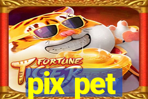 pix pet