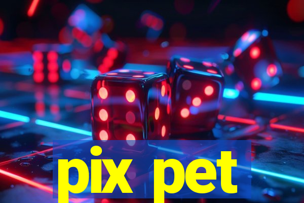 pix pet